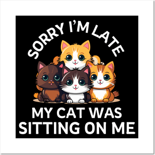 Sorry I'm Late My Cat Was Sitting On Me - Cat Lover Posters and Art